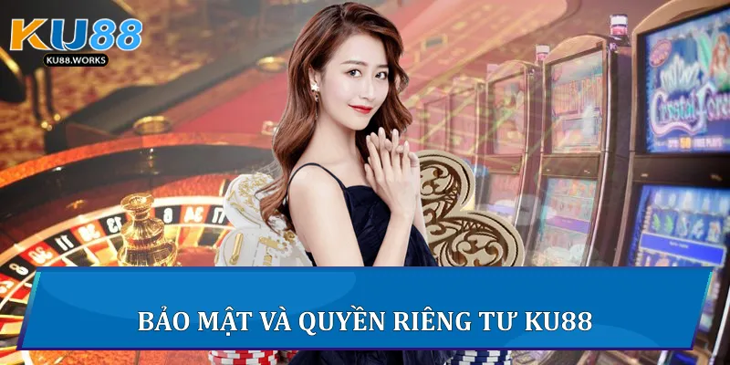 Bảo mật và quyền riêng tư Ku88