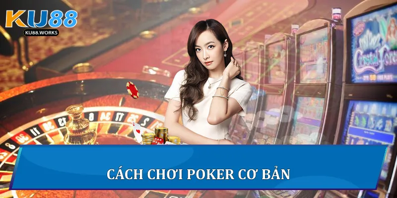 Cách chơi Poker cơ bản