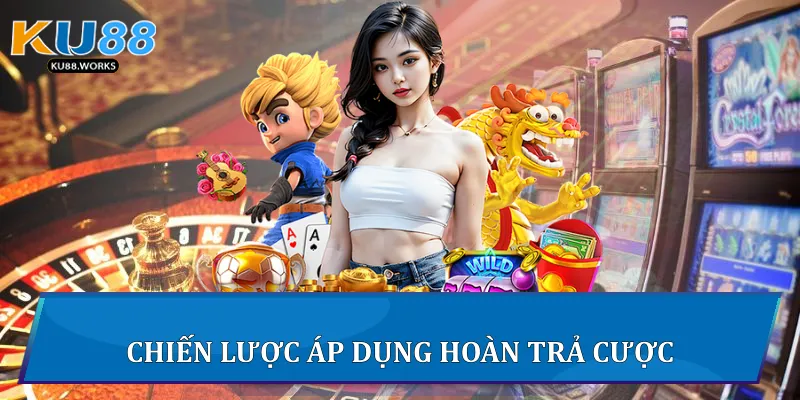 Chiến lược áp dụng Hoàn trả cược