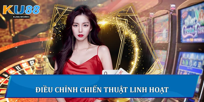 Điều chỉnh chiến thuật linh hoạt