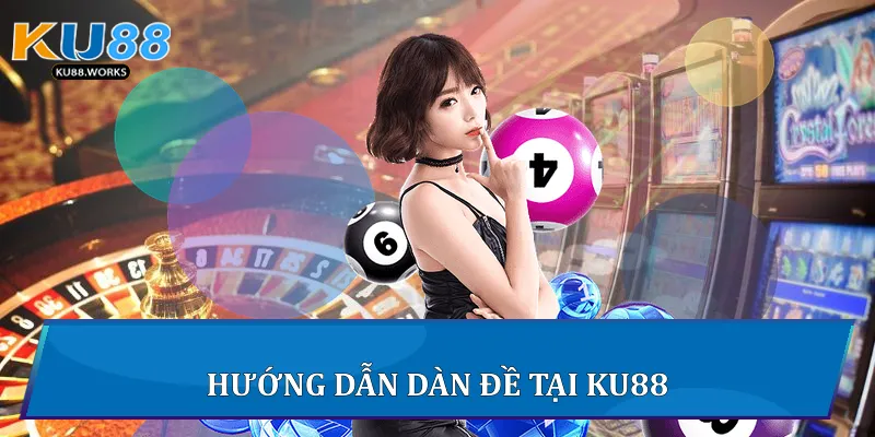 Hướng dẫn dàn đề tại Ku88