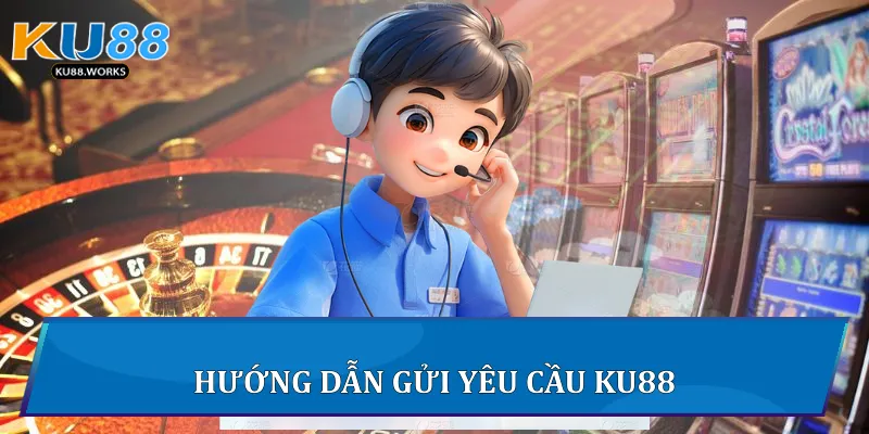 Hướng dẫn gửi yêu cầu Ku88