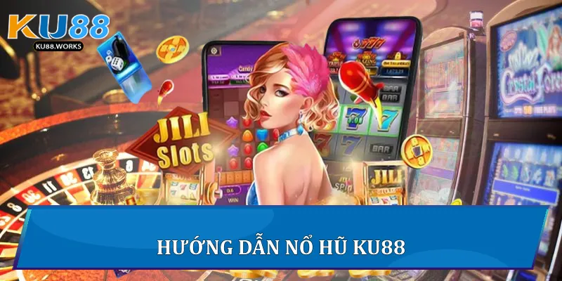 Hướng dẫn nổ hũ Ku88