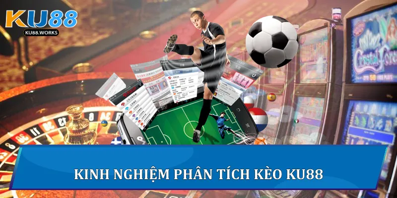 Kinh nghiệm phân tích kèo Ku88