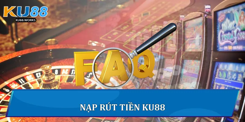 Nạp rút tiền Ku88