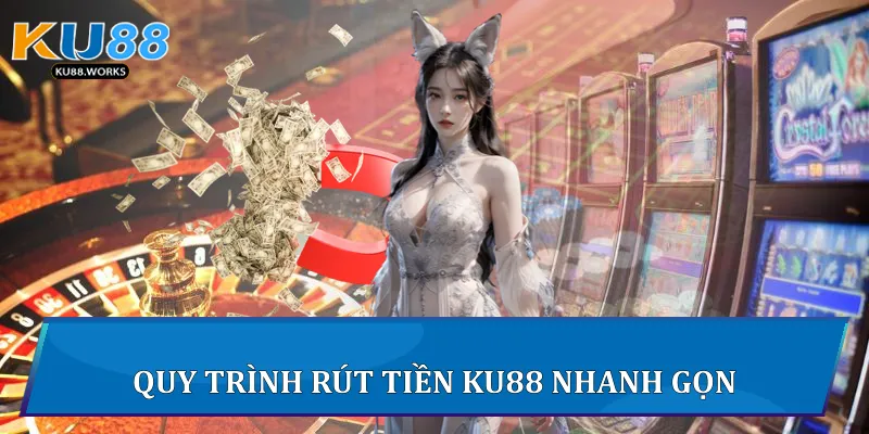 Quy trình rút tiền Ku88 nhanh gọn