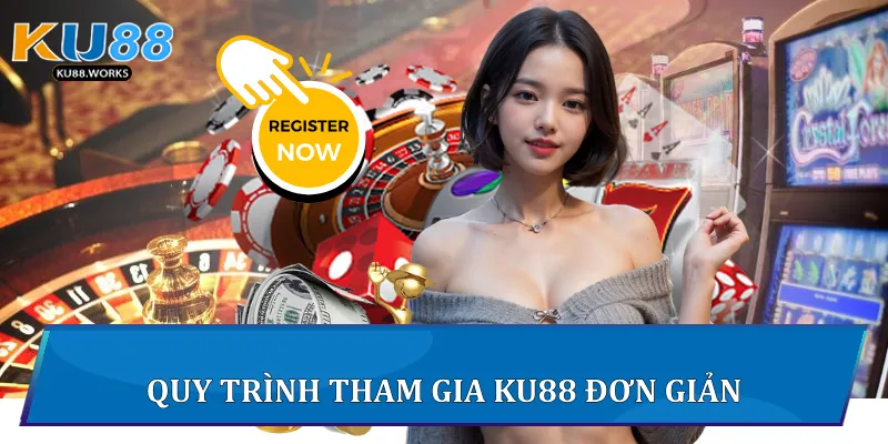 Quy trình tham gia Ku88 đơn giản