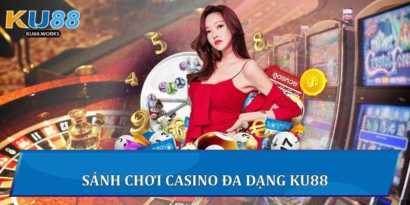 Sảnh chơi casino đa dạng Ku88