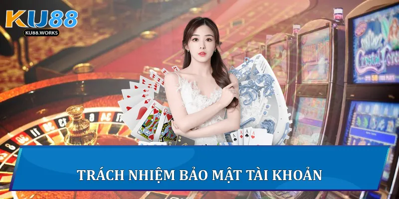 Trách nhiệm bảo mật tài khoản